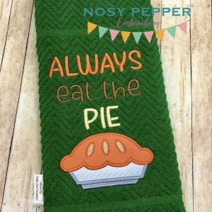 Always Eat The Pie (4 sizes included) machine embroidery design DIGITAL DOWNLOAD