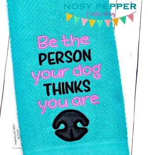 Be the person your dog thinks you are applique machine embroidery design (4 sizes included) DIGITAL DOWNLOAD